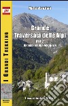 Grande traversata delle Alpi. Vol. 2: Da Susa al Lago Maggiore libro