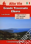 Isola d'Elba. Grande traversata elbana. Con carta escursionistica 1:25000 libro