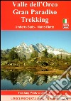 Valle dell'Orco, Gran Paradiso trekking. Con cartina 1:25.000. Ediz. multilingue libro