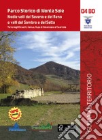 Parco Storico di Monte Sole. Medie valli del Savena e del Reno e valli del Sambro e del Setta. Terre degli Etruschi, Kainua, Rupa di Calvenzano e Tavernola. Con Carta geografica ripiegata libro