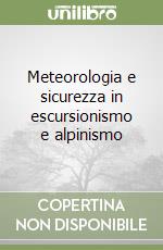 Meteorologia e sicurezza in escursionismo e alpinismo libro