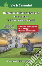 Cammino di San Francesco scala 1:25.000. Vol. 1: Da La Verna ad Assisi