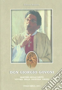 Don Giorgio Govoni. Martire della carità vittima della giustizia umana libro