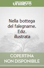 Nella bottega del falegname. Ediz. illustrata