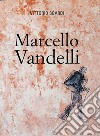 Marcello Vandelli. Ediz. illustrata libro