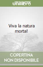 Viva la natura morta!