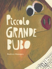 Piccolo grande Bubo. Ediz. illustrata, Beatrice Alemagna, TopiPittori