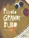 Piccolo grande Bubo. Ediz. illustrata libro