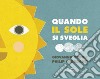 Quando il sole si sveglia. Ediz. illustrata libro