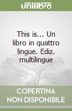This is... Un libro in quattro lingue. Ediz. multilingue libro