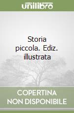 Storia piccola. Ediz. illustrata libro