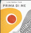 Prima di me. Ediz. illustrata libro