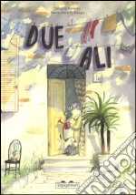 Due ali. Ediz. illustrata libro