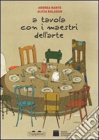 A tavola con i maestri dell'arte. Ediz. illustrata