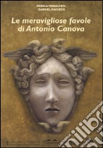 Le meravigliose favole di Antonio Canova. Ediz. illustrata libro