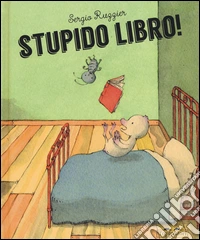 Stupido libro! Ediz. illustrata