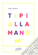 Tipi alla mano. Ediz. a colori