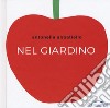 Nel giardino. Ediz. a colori libro