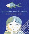 Telefonata con il pesce. Ediz. a colori libro di Vecchini Silvia Sualzo