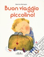 Buon viaggio piccolino. Ediz. a colori libro