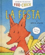 La festa e altre storie. Fox + Chick. Ediz. illustrata libro