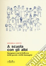 A scuola con gli albi. Insegnare con la bellezza delle parole e delle immagini libro