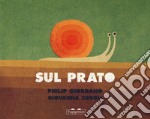 Sul prato. Sotto il prato. Ediz. a colori libro