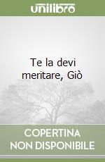 Te la devi meritare, Giò
