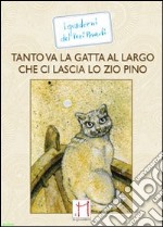 Tanto va la gatta al largo che ci lascia lo zio Pino libro