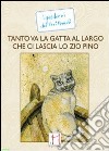 Tanto va la gatta al largo che ci lascia lo zio Pino libro