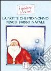 La notte che mio nonno pescò Babbo Natale. Ediz. illustrata libro