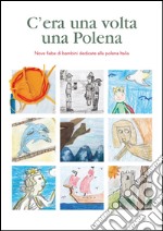 C'era una volta una polena. Nove fiabe di bambini dedicate alla polena