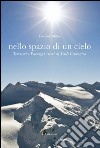 Nello spazio di un cielo. Territori e paesaggi aerei di Valle Camonica. Ediz. illustrata libro