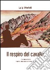 Il respiro del cavallo libro di Marioli Luigi