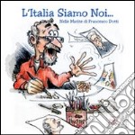 L'Italia siamo noi... Nelle matite di Francesco Dotti libro