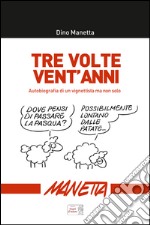 Tre volte vent'anni. Autobiografia di un vignettista ma non solo... libro