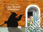 Uno strano gondoliere. Ediz. a colori libro