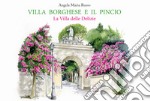 Villa Borghese e il Pincio. La villa delle delizie. Ediz. a colori libro