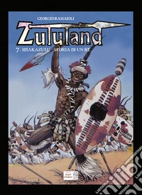 Shakazulu. Storia di un Re. Zululand. Vol. 7 libro