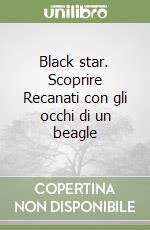 Black star. Scoprire Recanati con gli occhi di un beagle libro
