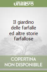 Il giardino delle farfalle ed altre storie farfallose libro