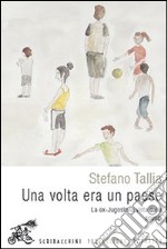 Una volta era un paese. La ex-Jugoslavia vista dalle scuole libro