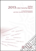 2013 Italian cyber security report. Critical infrastructure and other sensitive sectors readiness libro