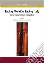 Facing Melville, facing Italy. Democracy, politics, translation libro