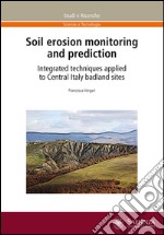 Soil erosion monitoring and prediction. Integrated techniques applied to Central Italy badland sites libro