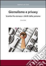 Giornalismo e privacy. Scontro fra cronaca e diritti della persona libro