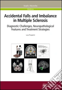Accidental falls and imbalance in multiple sclerosis. Diagnostic challenges, neuropathological features and treatment strategies libro