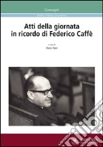 Atti della Giornata in ricordo di Federico Caffè libro