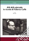 Atti della Giornata in ricordo di Federico Caffè libro