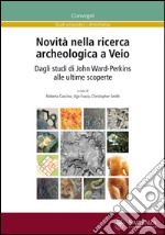 Novità nella ricerca archeologica a Veio. Dagli studi di John Ward-Perkins alle ultime scoperte libro